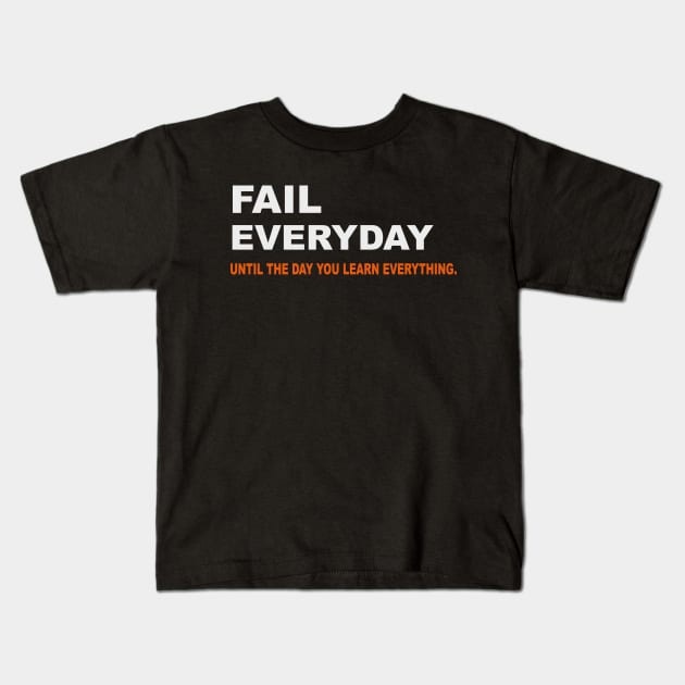 Fail everyday until the day you learn everything Kids T-Shirt by SPIRITY
